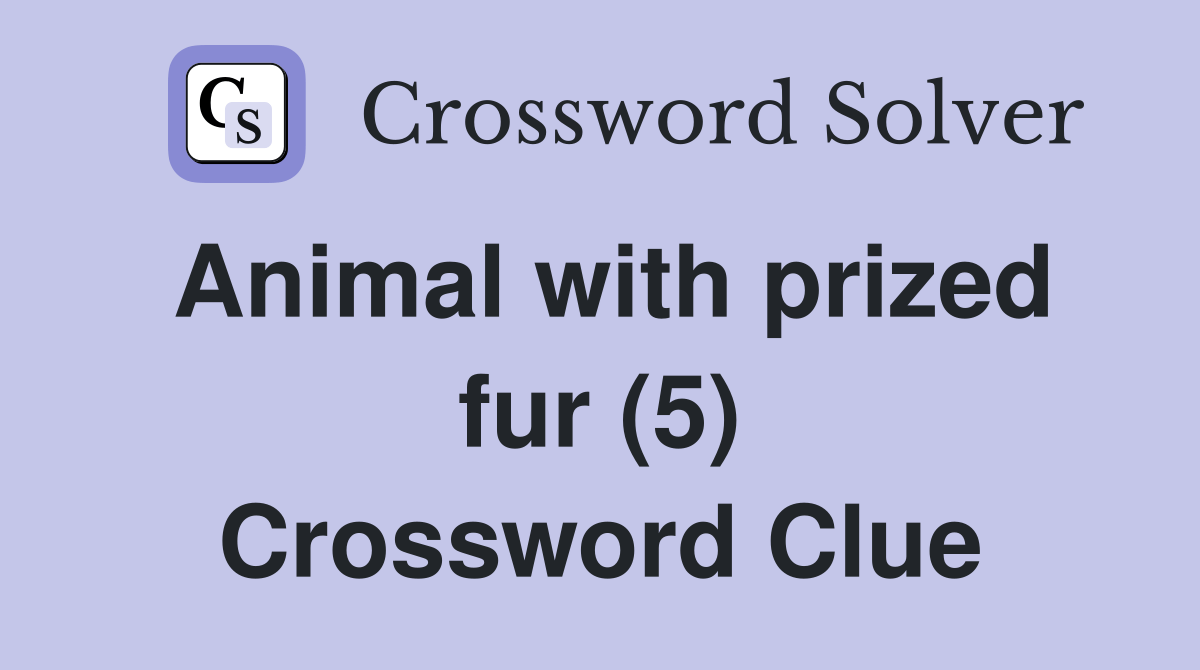 Animal with prized fur (5) Crossword Clue Answers Crossword Solver